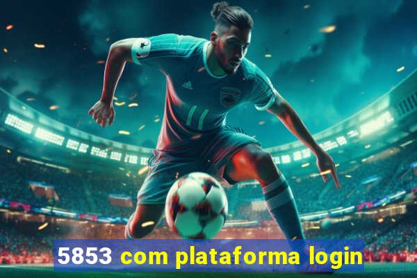 5853 com plataforma login